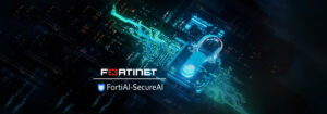 FortiAI- SecureAI؛ سپر پیشرفته امنیت هوش مصنوعی